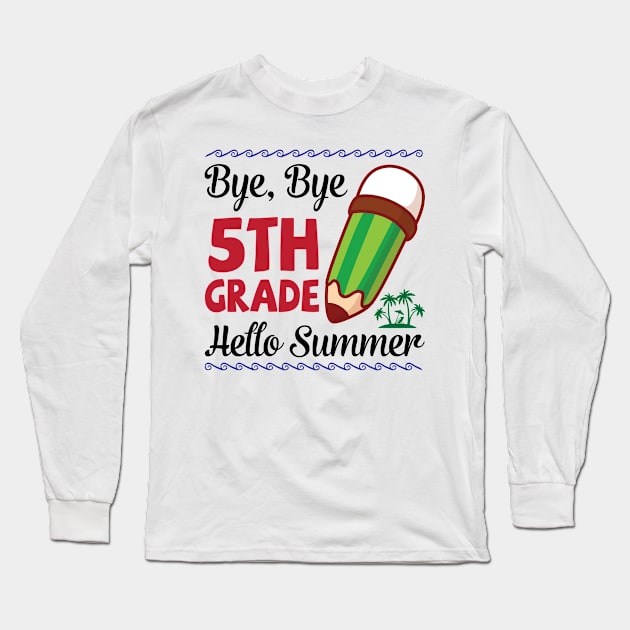 Bye Bye 5th Grade Hello Summer Happy Class Of School Senior Long Sleeve T-Shirt by joandraelliot